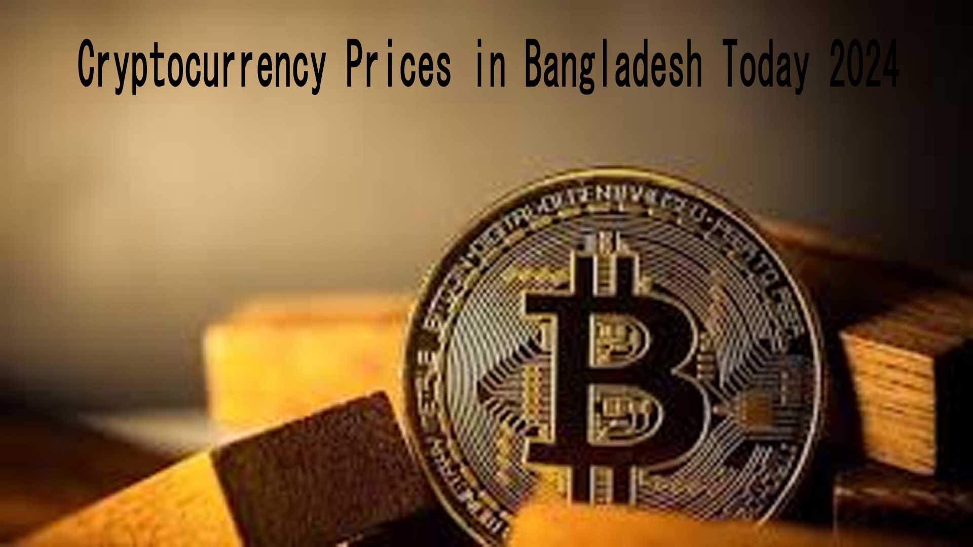 Cryptocurrency Prices In Bangladesh Today 2024|Bitcoin, Ethereum, Ripple